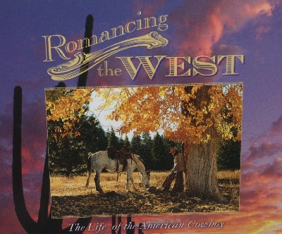 +MBA #3535-557   "2006 Romancing The West The Life Of The American Cowboy In Photographs And Verse Hardcover"