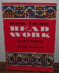 +MBA #4040-0090  "1972 How To Do Beadwork By Mary White" Paper Back
