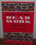 +MBA #4040-0090  "1972 How To Do Beadwork By Mary White" Paper Back