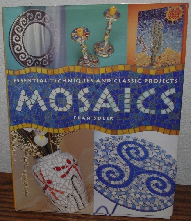 +MBA #4040-307  "1998 Essential Techniques And Classic Projects "Mosaics" By Fran Soler" Hard Cover With Jacket