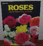 +MBA #4040-0063  "1981 Roses How To Select, Grow & Enjoy" By Richard Ray & Michael MacCaskey